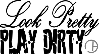 Look Pretty Play Dirty Decal