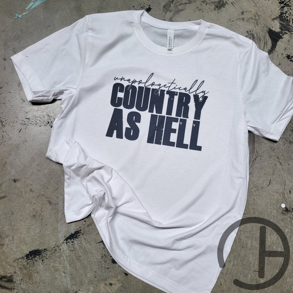 Unapologetically Country As Hell Tee