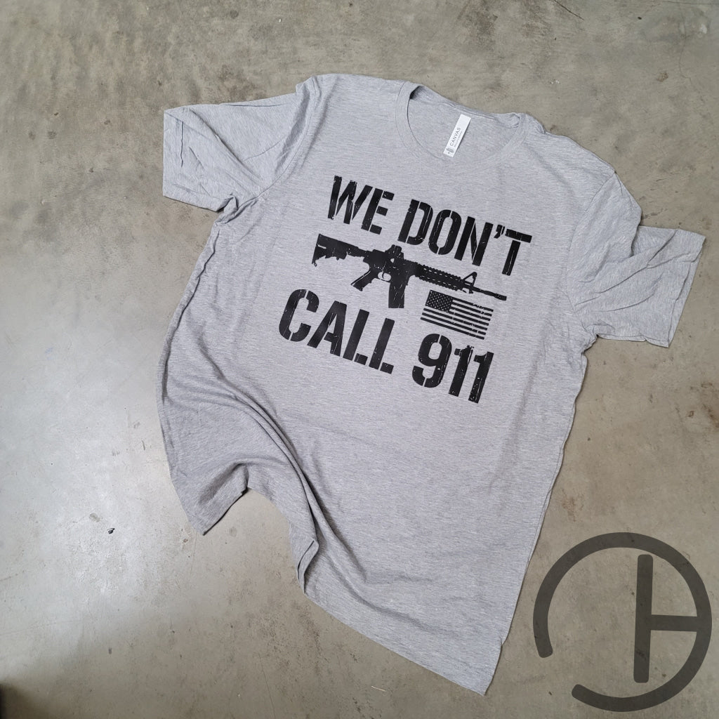 We Dont Call 911 Tee Shirt